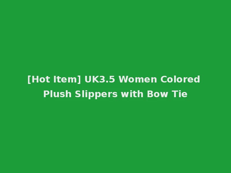 [Hot Item] UK3.5 Women Colored Plush Slippers with Bow Tie