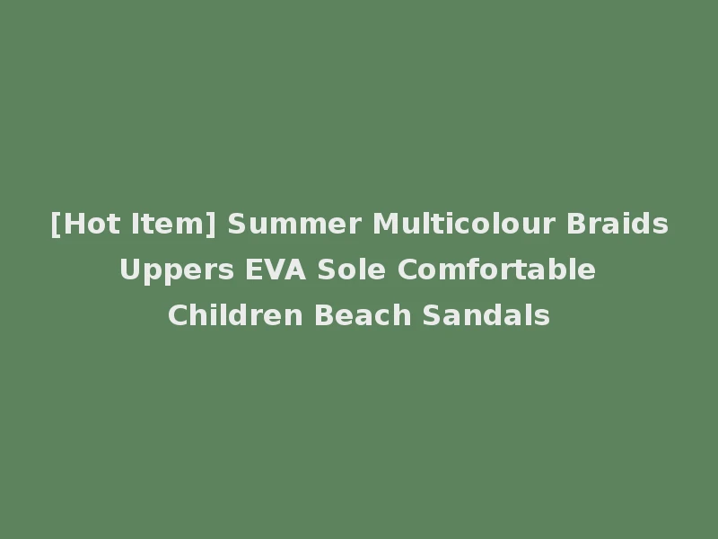 [Hot Item] Summer Multicolour Braids Uppers EVA Sole Comfortable Children Beach Sandals