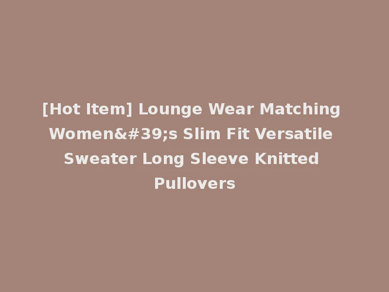 [Hot Item] Lounge Wear Matching Women's Slim Fit Versatile Sweater Long Sleeve Knitted Pullovers