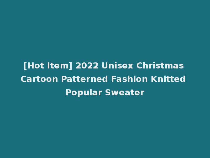 [Hot Item] 2022 Unisex Christmas Cartoon Patterned Fashion Knitted Popular Sweater