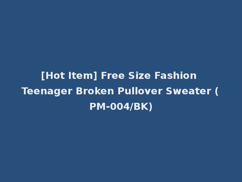 [Hot Item] Free Size Fashion Teenager Broken Pullover Sweater (PM-004/BK)