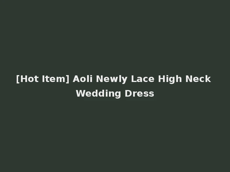 [Hot Item] Aoli Newly Lace High Neck Wedding Dress