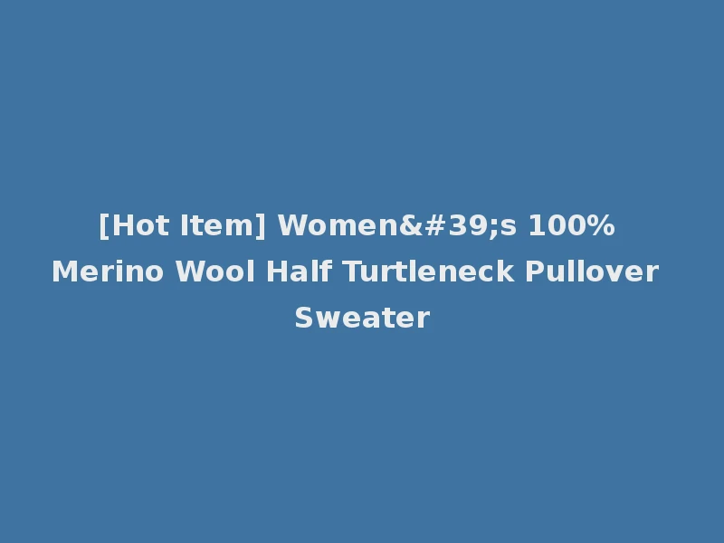 [Hot Item] Women's 100% Merino Wool Half Turtleneck Pullover Sweater