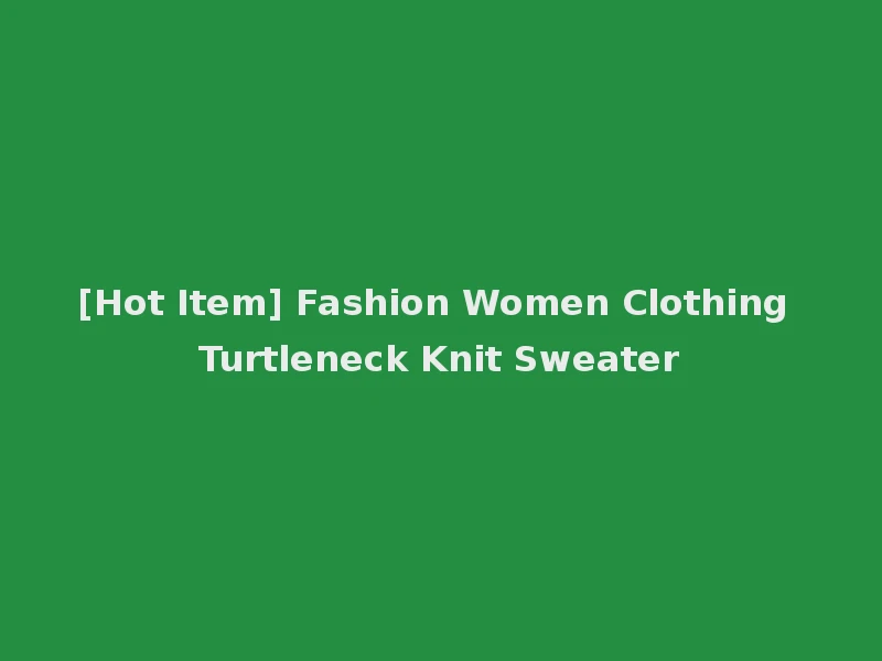 [Hot Item] Fashion Women Clothing Turtleneck Knit Sweater