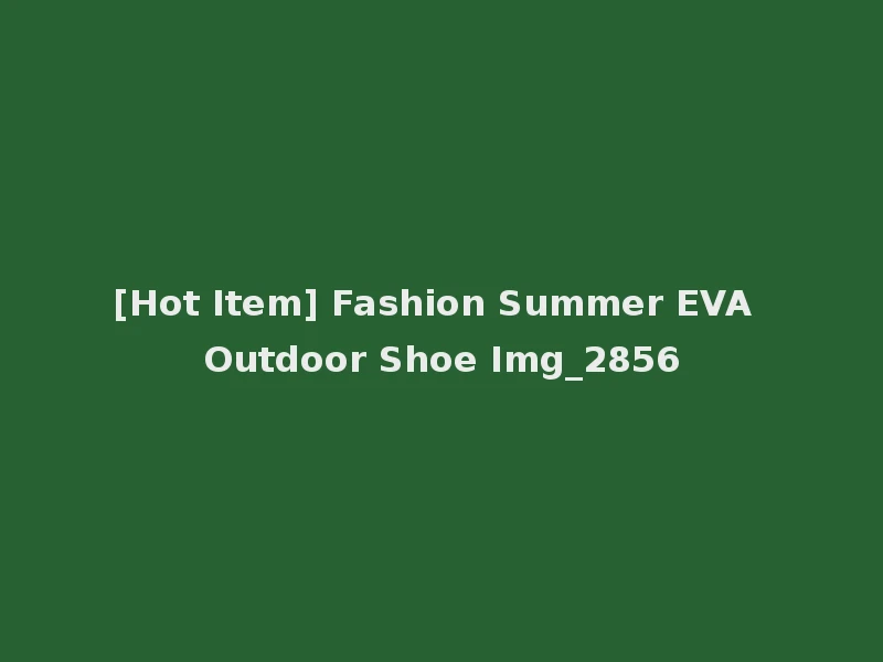 [Hot Item] Fashion Summer EVA Outdoor Shoe Img_2856