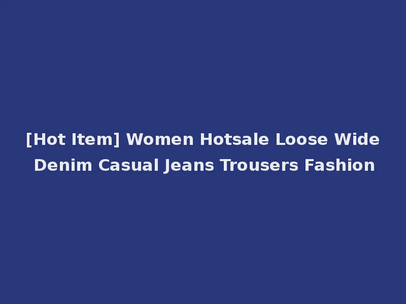 [Hot Item] Women Hotsale Loose Wide Denim Casual Jeans Trousers Fashion