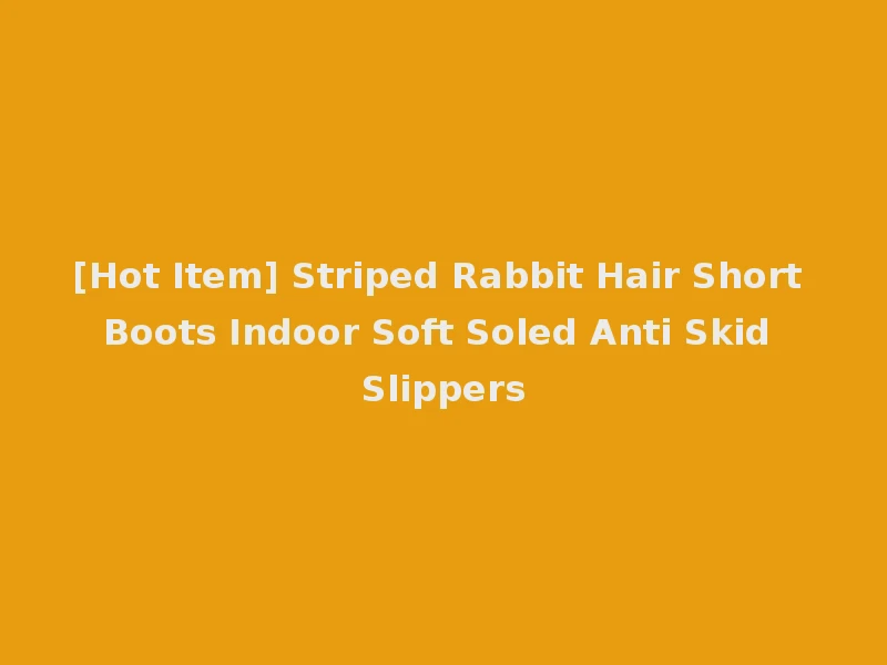 [Hot Item] Striped Rabbit Hair Short Boots Indoor Soft Soled Anti Skid Slippers
