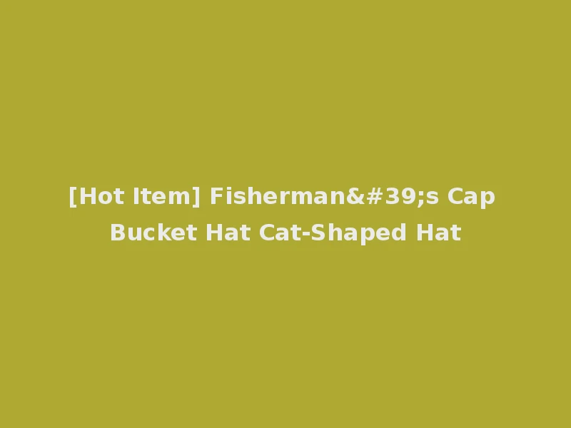 [Hot Item] Fisherman's Cap Bucket Hat Cat-Shaped Hat