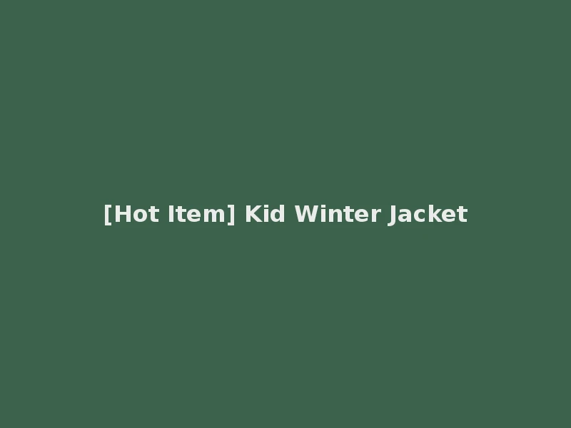 [Hot Item] Kid Winter Jacket