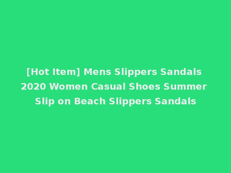 [Hot Item] Mens Slippers Sandals 2020 Women Casual Shoes Summer Slip on Beach Slippers Sandals