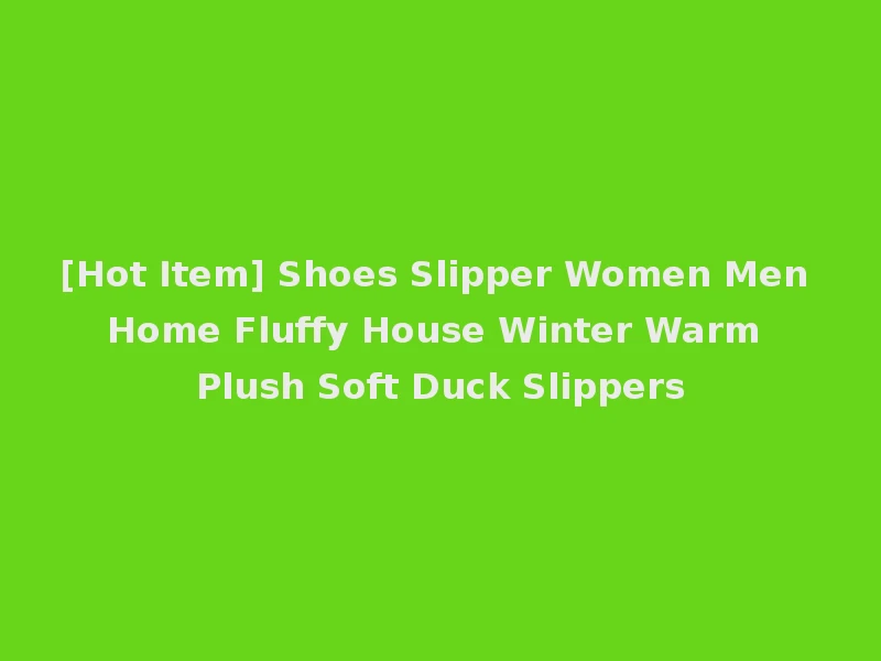 [Hot Item] Shoes Slipper Women Men Home Fluffy House Winter Warm Plush Soft Duck Slippers