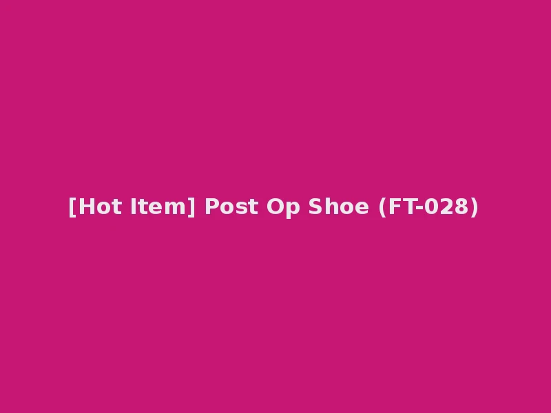 [Hot Item] Post Op Shoe (FT-028)