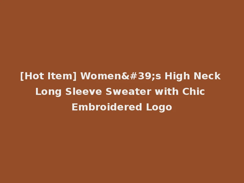 [Hot Item] Women's High Neck Long Sleeve Sweater with Chic Embroidered Logo