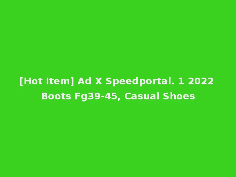 [Hot Item] Ad X Speedportal. 1 2022 Boots Fg39-45, Casual Shoes