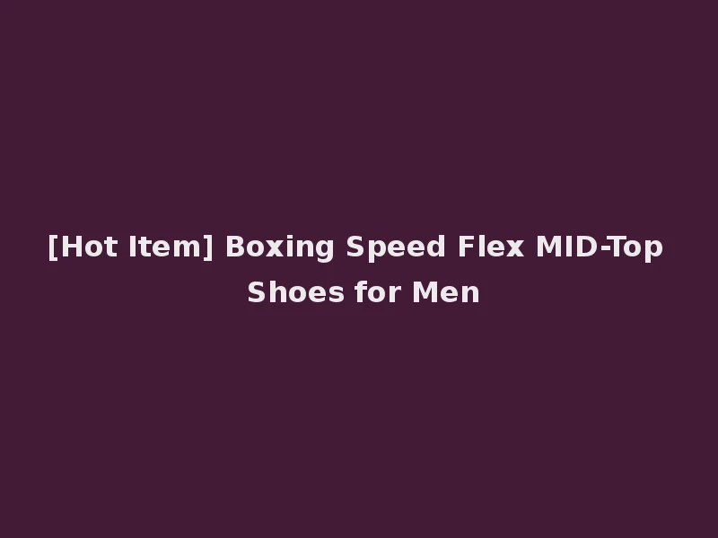 [Hot Item] Boxing Speed Flex MID-Top Shoes for Men