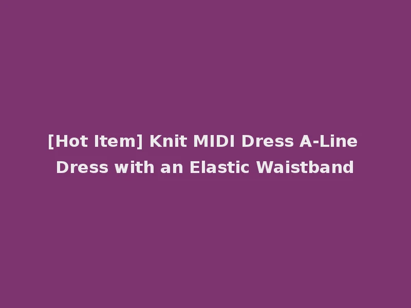 [Hot Item] Knit MIDI Dress A-Line Dress with an Elastic Waistband