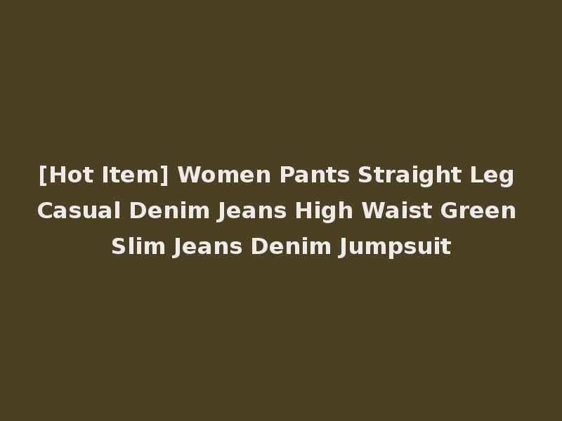 [Hot Item] Women Pants Straight Leg Casual Denim Jeans High Waist Green Slim Jeans Denim Jumpsuit