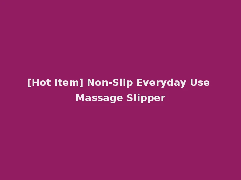 [Hot Item] Non-Slip Everyday Use Massage Slipper