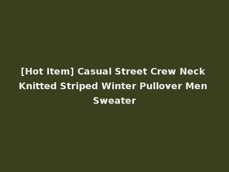[Hot Item] Casual Street Crew Neck Knitted Striped Winter Pullover Men Sweater