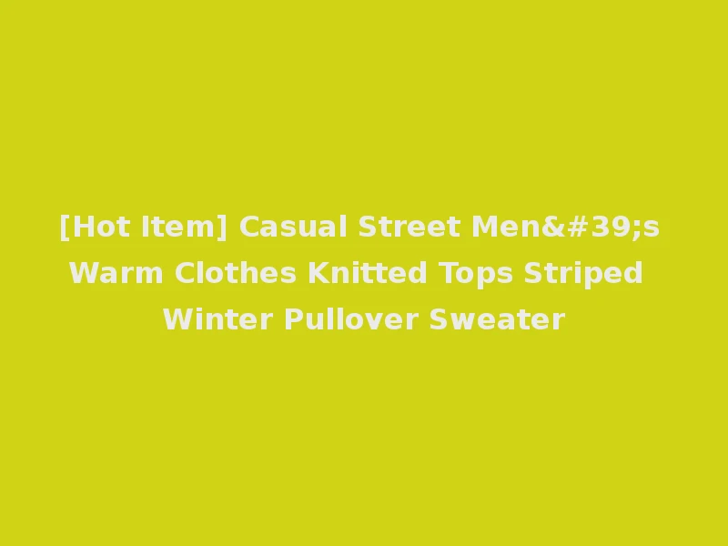 [Hot Item] Casual Street Men's Warm Clothes Knitted Tops Striped Winter Pullover Sweater