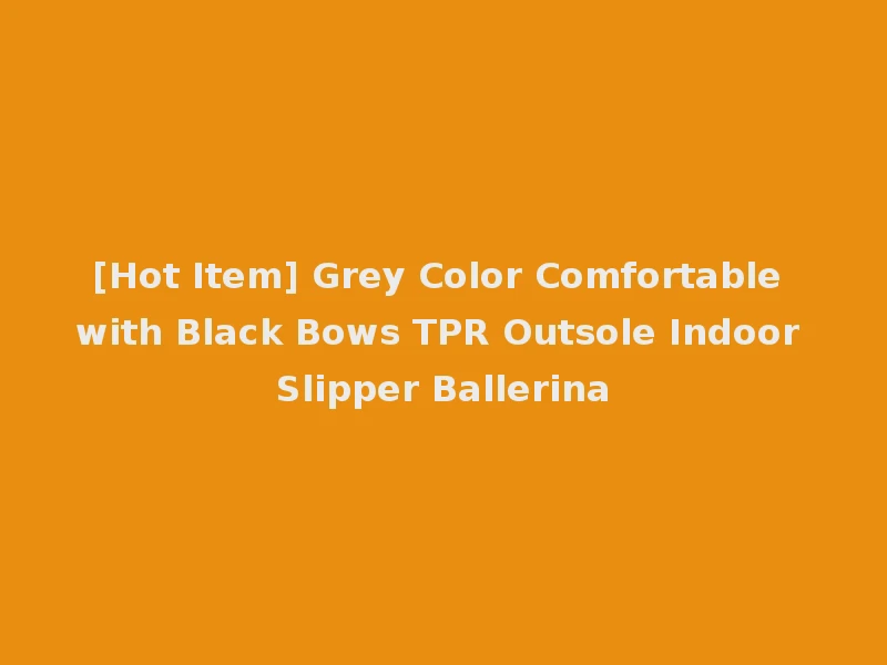 [Hot Item] Grey Color Comfortable with Black Bows TPR Outsole Indoor Slipper Ballerina