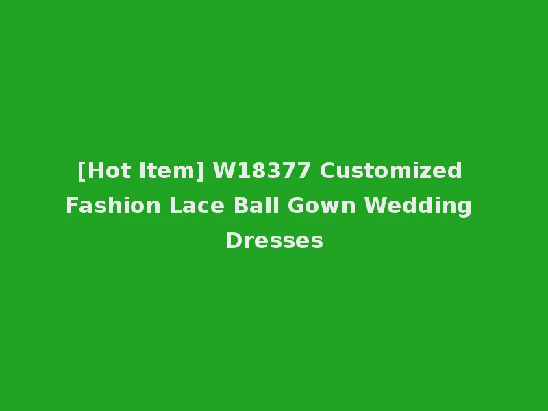 [Hot Item] W18377 Customized Fashion Lace Ball Gown Wedding Dresses