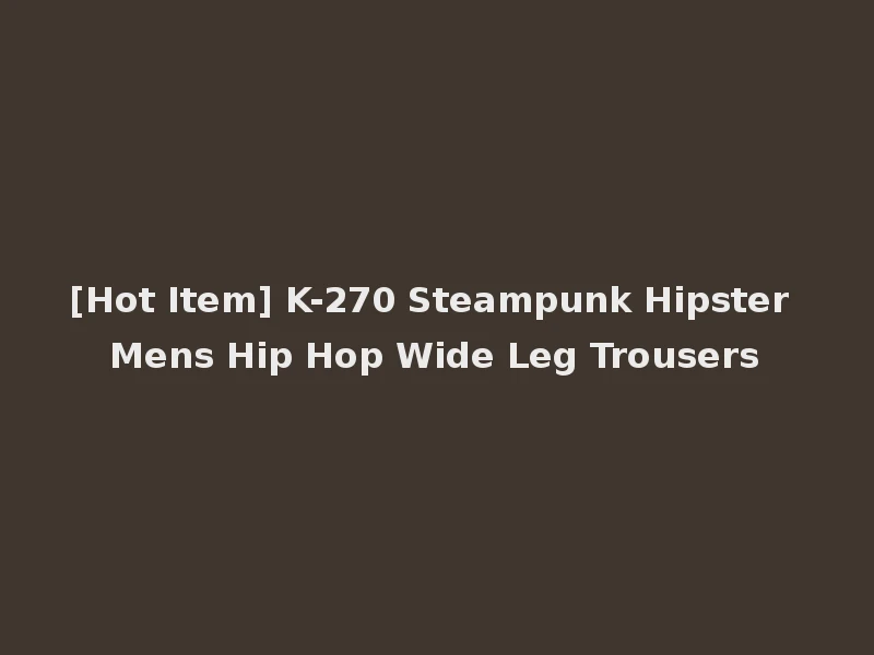 [Hot Item] K-270 Steampunk Hipster Mens Hip Hop Wide Leg Trousers
