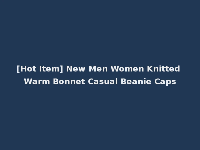 [Hot Item] New Men Women Knitted Warm Bonnet Casual Beanie Caps