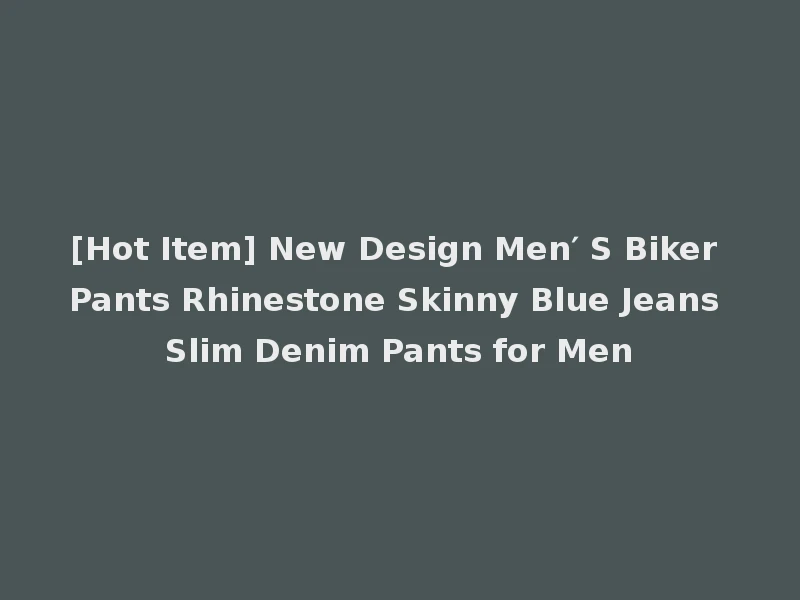 [Hot Item] New Design Men′ S Biker Pants Rhinestone Skinny Blue Jeans Slim Denim Pants for Men