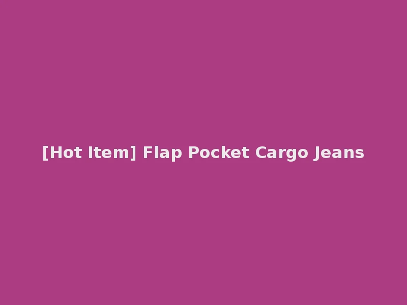 [Hot Item] Flap Pocket Cargo Jeans