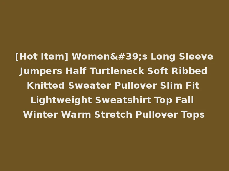 [Hot Item] Women's Long Sleeve Jumpers Half Turtleneck Soft Ribbed Knitted Sweater Pullover Slim Fit Lightweight Sweatshirt Top Fall Winter Warm Stretch Pullover Tops
