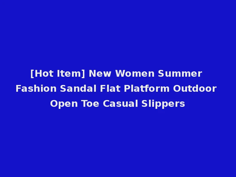 [Hot Item] New Women Summer Fashion Sandal Flat Platform Outdoor Open Toe Casual Slippers