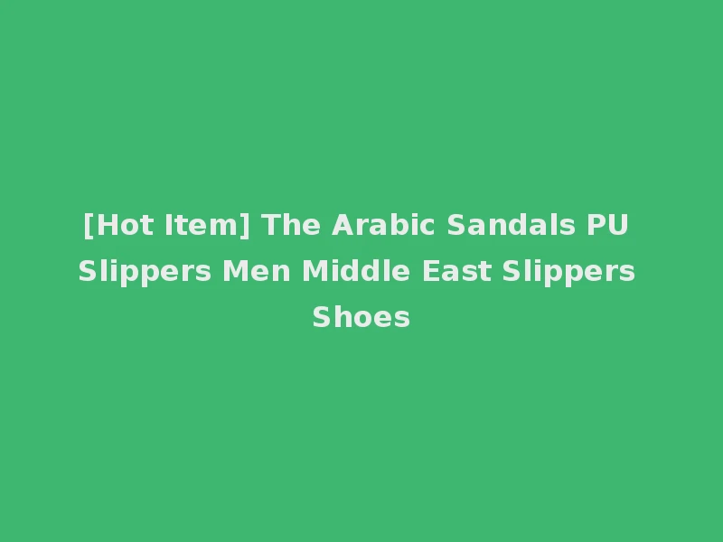 [Hot Item] The Arabic Sandals PU Slippers Men Middle East Slippers Shoes