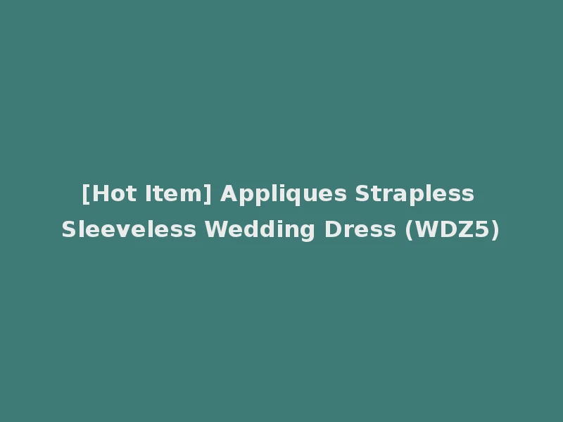 [Hot Item] Appliques Strapless Sleeveless Wedding Dress (WDZ5)