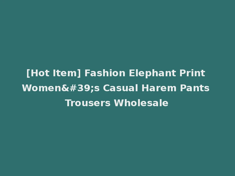 [Hot Item] Fashion Elephant Print Women's Casual Harem Pants Trousers Wholesale