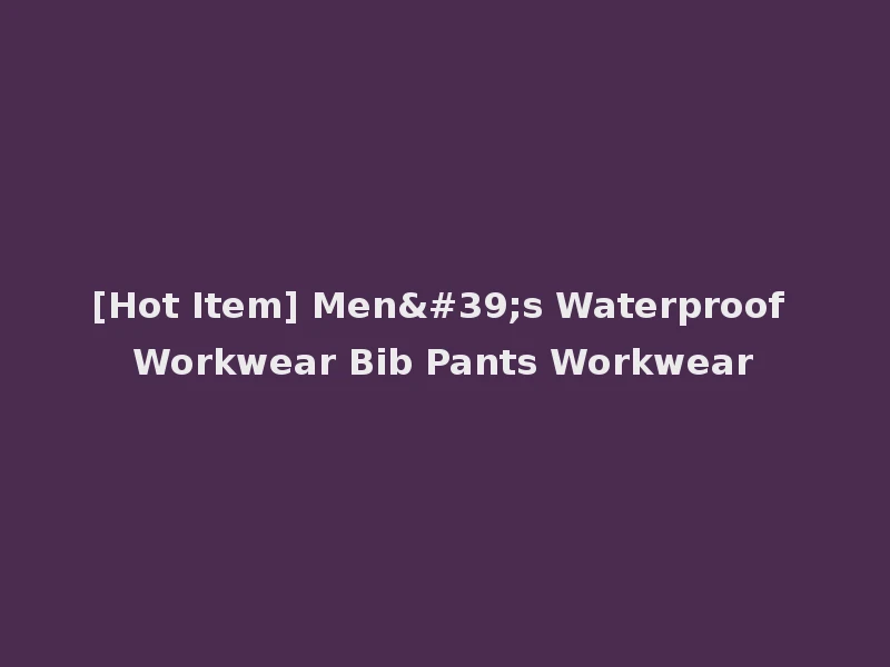 [Hot Item] Men's Waterproof Workwear Bib Pants Workwear