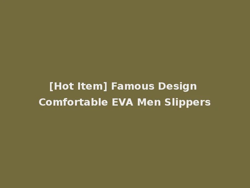 [Hot Item] Famous Design Comfortable EVA Men Slippers