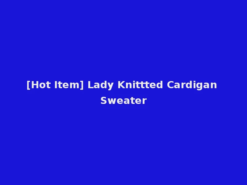 [Hot Item] Lady Knittted Cardigan Sweater