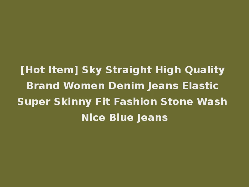[Hot Item] Sky Straight High Quality Brand Women Denim Jeans Elastic Super Skinny Fit Fashion Stone Wash Nice Blue Jeans