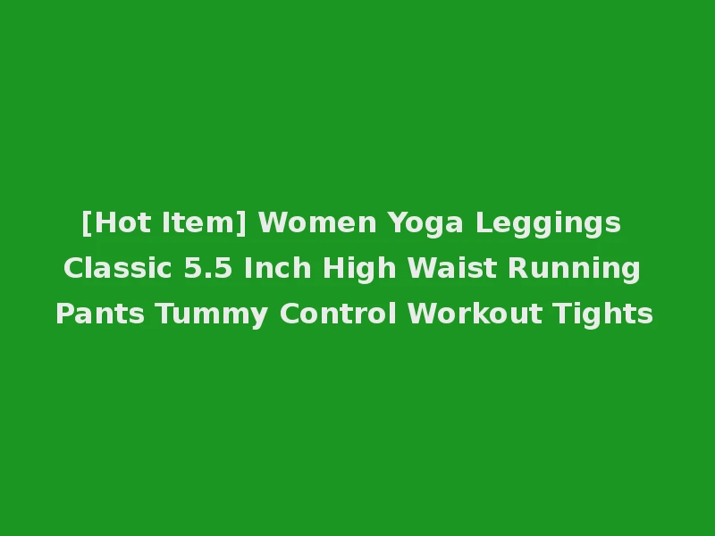 [Hot Item] Women Yoga Leggings Classic 5.5 Inch High Waist Running Pants Tummy Control Workout Tights