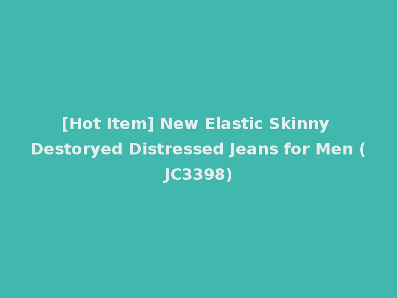 [Hot Item] New Elastic Skinny Destoryed Distressed Jeans for Men (JC3398)