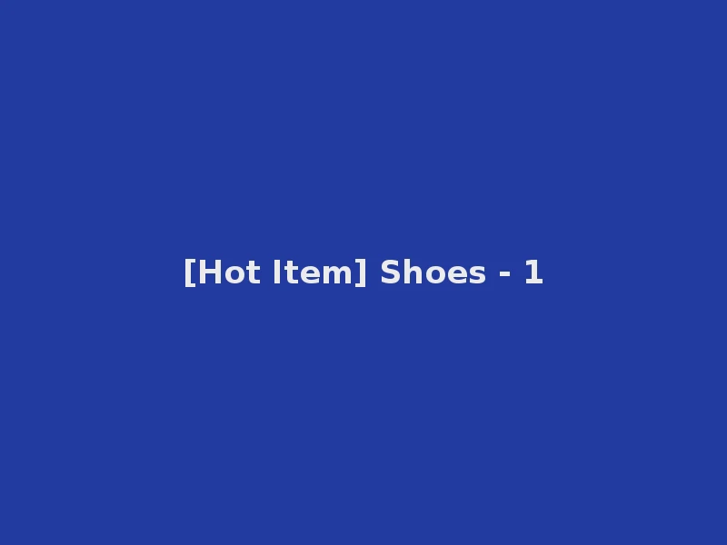 [Hot Item] Shoes - 1