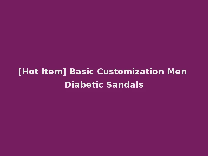 [Hot Item] Basic Customization Men Diabetic Sandals