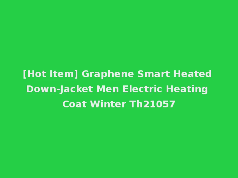 [Hot Item] Graphene Smart Heated Down-Jacket Men Electric Heating Coat Winter Th21057