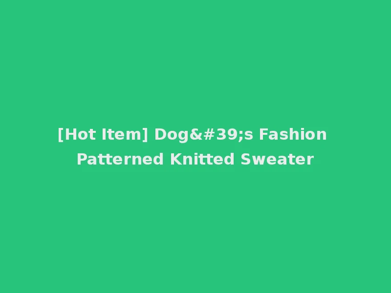 [Hot Item] Dog's Fashion Patterned Knitted Sweater