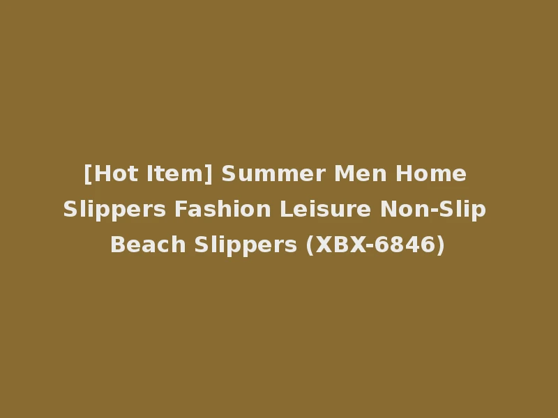 [Hot Item] Summer Men Home Slippers Fashion Leisure Non-Slip Beach Slippers (XBX-6846)