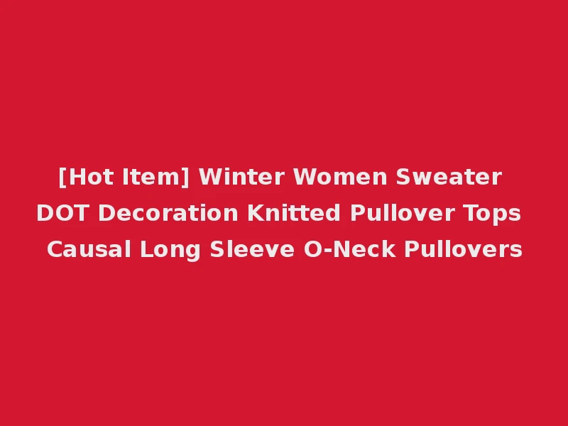 [Hot Item] Winter Women Sweater DOT Decoration Knitted Pullover Tops Causal Long Sleeve O-Neck Pullovers
