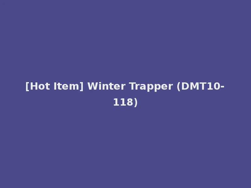 [Hot Item] Winter Trapper (DMT10-118)