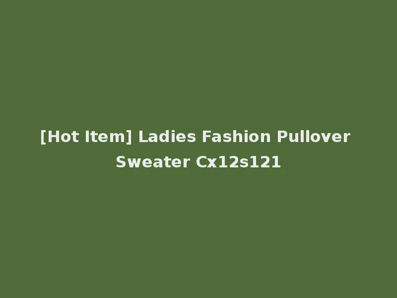 [Hot Item] Ladies Fashion Pullover Sweater Cx12s121