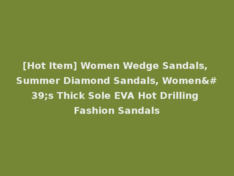 [Hot Item] Women Wedge Sandals, Summer Diamond Sandals, Women's Thick Sole EVA Hot Drilling Fashion Sandals